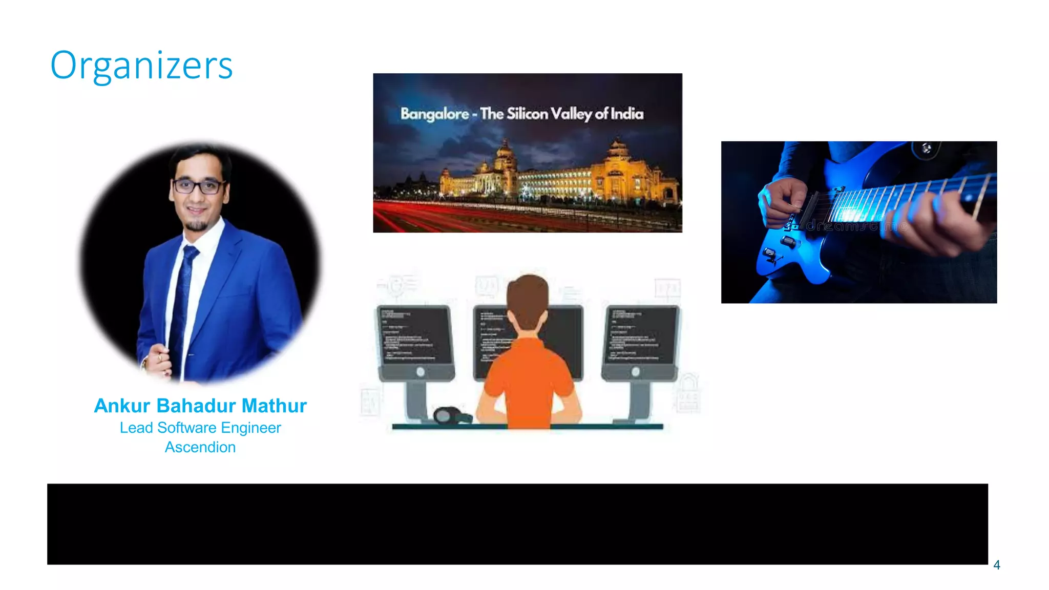 Organizers
4
Ankur Bahadur Mathur
Lead Software Engineer
Ascendion
 