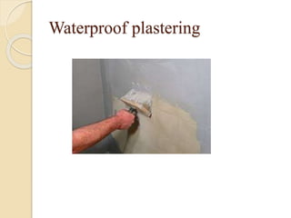 Waterproof plastering
 