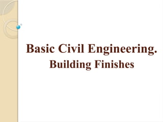 Finish Engineering BASIC CIVIL ENGINEERING. BUILDING FINISHES.pptx