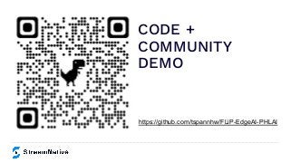https://github.com/tspannhw/FLiP-EdgeAI-PHLAI
CODE +
COMMUNITY
DEMO
 