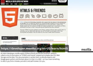 https://developer.mozilla.org/en-US/learn/html5
At https://developer.mozilla.org/en-US/learn/html5 the Mozilla Developer N...