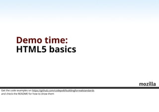 Demo time:
            HTML5 basics



Get the code examples on https://github.com/codepo8/buildingforrealstandards
and ch...