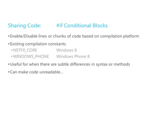Sharing Code:             #if Conditional Blocks
• Enable/Disable lines or chunks of code based on compilation platform
• ...