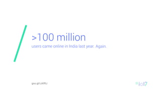 >100 million
users came online in India last year.
goo.gl/iJAfRJ
Again.
 