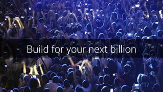 Build for your next billion
 