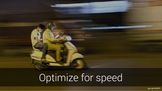 Optimize for speed
goo.gl/cdSKOI
 