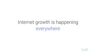 Internet growth is happening
everywhere
 