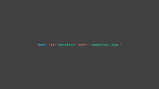 <link rel="manifest" href="/manifest.json">
 