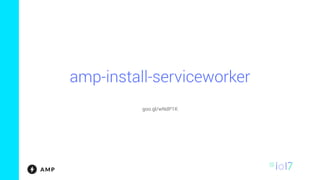 amp-install-serviceworker
goo.gl/wNdP1K
 