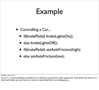 Example

                       • Controlling a Car...
                        • if(brakePedal) brakeLightsOn();
         ...