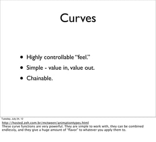 Curves


                • Highly controllable “feel.”
                • Simple - value in, value out.
                • C...