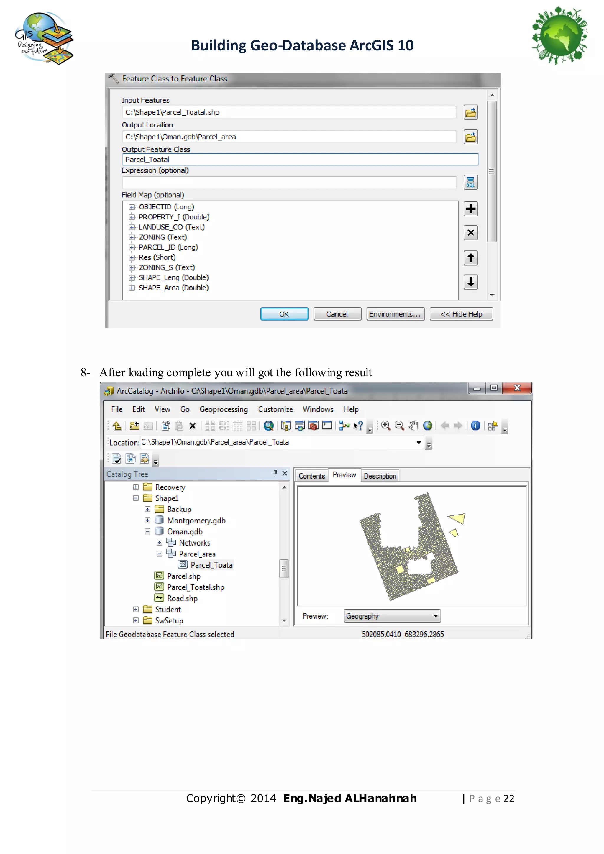 Building Geo-Database ArcGIS 10

8- After loading complete you will got the following result

Copyright© 2014 Eng.Naje d ALHanahnah

| P a g e 22

 