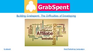 GrabSpent
Building Grabspent: The Difficulties of Developing

Grabsent

Best Marketing Campaigns

 