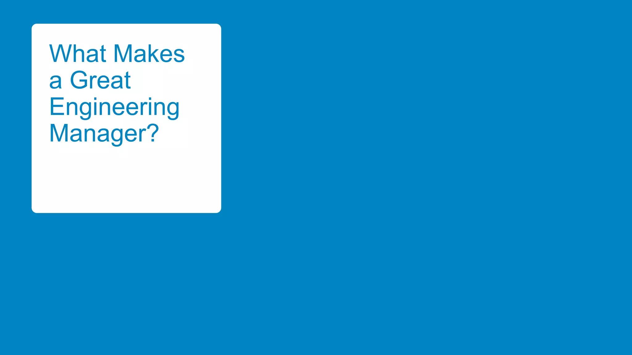 What Makes
a Great
Engineering
Manager?

 