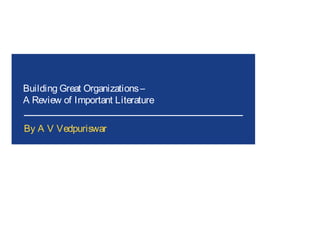 Building Great Organizations –
A Review of Important Literature

By A V Vedpuriswar
 