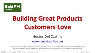Hector Del Castillo
www.hmdelcastillo.com
This presentation may contain copyright material owned by other authors. I have made an attempt to make proper attributions. If you
feel that I have failed to do so, I would greatly appreciate it if you contact me directly so I can attempt to correct the matter.
 