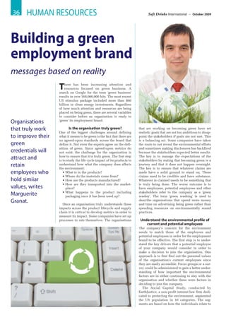 36    HUMAN RESOURCES                                                                                                      Soft Drinks International –     October 2009




Building a green
employment brand
messages based on reality




                                                                                                                                                                       ©Arpad Nagy-Bagoly (image from Bigstockphoto.com)
                   T   here has been increasing attention and
                       resources focused on green business. A
                   search on Google for the term 'green business'
                   results in over 160,000,000 hits. The most recent
                   US stimulus package included more than $60
                   billion in clean energy investments. Regardless
                   of how much attention and resources are being
                   placed on being green, there are several variables
                   to consider before an organisation is ready to
                   'green' its employment brand.
Organisations
that truly work          Is the organisation truly green?                                                            that are working on becoming green have set
                   One of the biggest challenges around defining                                                     realistic goals that are not too ambitious to disap-
to improve their   what it means to be green is the fact that there are                                              point the stakeholders if goals are not met. This
                   no agreed-upon standards across the board that                                                    is a balancing act. Some companies have taken
green              define it. Not even the experts agree on the defi-                                                the route to not reveal the environmental efforts
                   nition of green. Since agreed-upon metrics do                                                     and sometimes making disclosures has backfired
credentials will   not exist, the challenge for the organisation is                                                  because the stakeholders expected better results.
                   how to ensure that it is truly green. The first step                                              The key is to manage the expectations of the
attract and        is to study the life cycle impact of its products to                                              stakeholders by stating that becoming green is a
retain             understand how what the company does affects
                   the environment:
                                                                                                                     journey and that it does not happen overnight.
                                                                                                                     The key is to ensure that whatever claims are
employees who         • What is in the products?                                                                     made have a solid ground to stand on. These
                      • Where do the materials come from?                                                            claims need to be credible and have substance.
hold simiiar          • How are the products manufactured?                                                           Whatever is claimed needs to be something that
                      • How are they transported into the market-                                                    is truly being done. The worse outcome is to
values, writes          place?                                                                                       have employees, potential employees and other
                      • What happens to the product including                                                        stakeholders refer to the company as a 'green
Marguerite              packaging once it has been used up?                                                          washer'. The term 'green washing' is used to
Granat.              Once an organisation truly understands these
                                                                                                                     describe organisations that spend more money
                                                                                                                     and time on advertising being green rather than
                   impacts across the product lifecycle and supply                                                   spending resources on environmentally sound
                   chain it is critical to develop metrics in order to                                               practices.
                   measure its impact. Some companies have set up
                   processes to rate themselves. The organisations                                                    Understand the environmental profile of
                                                                                                                         current and potential employees
                                                                                                                     The company’s concern for the environment
                                                                                                                     needs to match those of the employees and
                                                                                                                     potential employees in order for the employment
                                                                                                                     brand to be effective. The first step is to under-
                                                                                                                     stand the key drivers that a potential employee
                                                                                                                     of your company would consider in order to
                                                                                                                     make a decision to join the organisation. One
                                                                                                                     approach is to first find out the personal values
                                                                                                                     of the organisation’s current employees since
                                                                                                                     they are easily accessible. Focus groups or a sur-
                                                                    ©Dorota Caderek (image from Bigstockphoto.com)




                                                                                                                     vey could be administered to gain a better under-
                                                                                                                     standing of how important the environmental
                                                                                                                     factors are in either continuing to stay with the
                                                                                                                     organisation and whether these were factors in
                                                                                                                     deciding to join the company.
                                                                                                                        The Social Capital Study, conducted by
                                                                                                                     EarthJustice, a non-profit interest law firm dedi-
                                                                                                                     cated to protecting the environment, segmented
                                                                                                                     the US population in 10 categories. The seg-
                                                                                                                     ments are based on how the individuals relate to
 