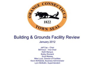 Building & Grounds Facility Review  January 2012 Jeff Cap – Chair Bill Kraut – Vice Chair Keith Marquis Bobby Ricciardi Sc...