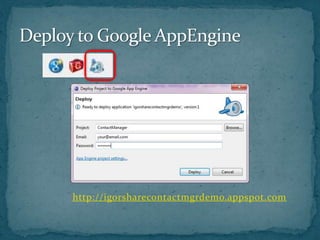 Deploy to Google AppEnginehttp://igorsharecontactmgrdemo.appspot.com