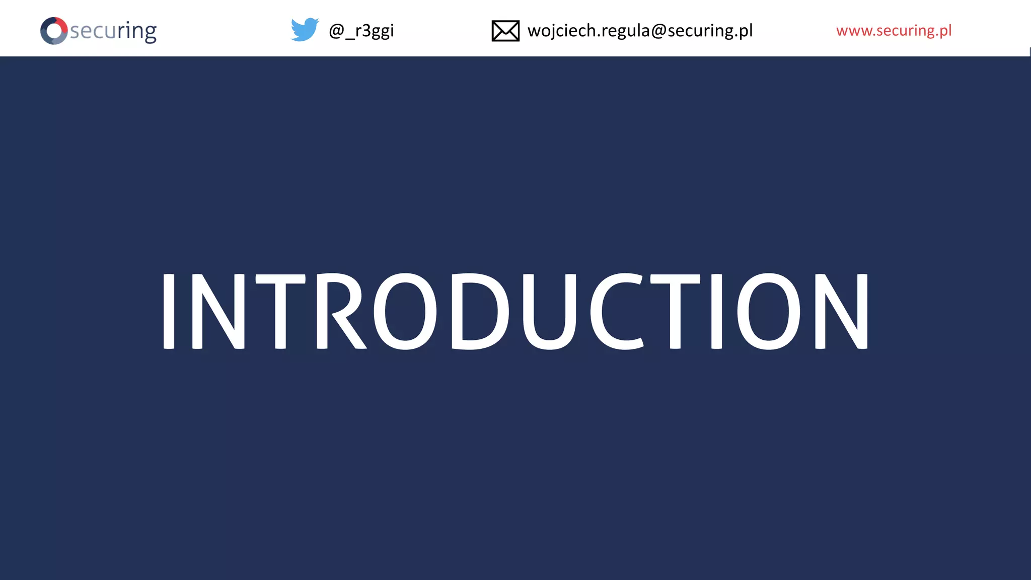 www.securing.plwww.securing.pl
INTRODUCTION
@_r3ggi wojciech.regula@securing.pl
 