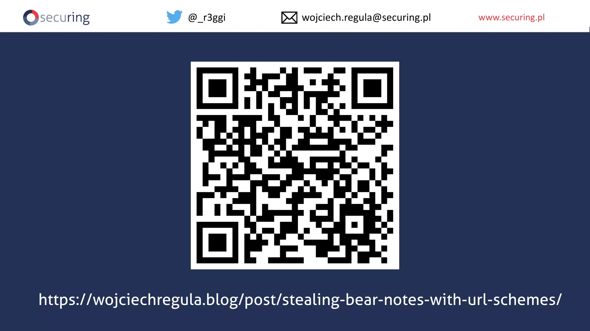 www.securing.plwww.securing.pl@_r3ggi wojciech.regula@securing.pl
https://wojciechregula.blog/post/stealing-bear-notes-with-url-schemes/
 