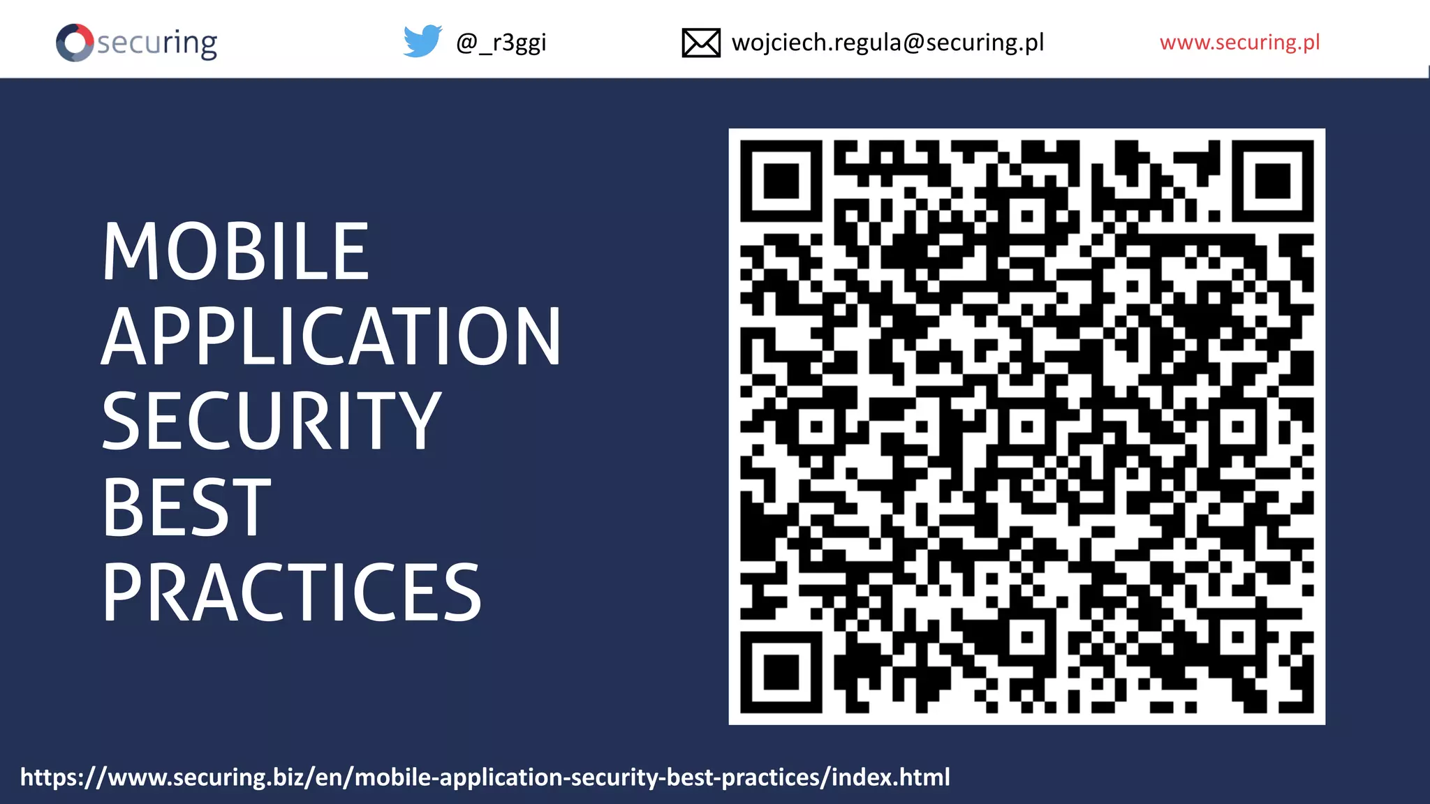 www.securing.plwww.securing.pl
MOBILE
APPLICATION
SECURITY
BEST
PRACTICES
https://www.securing.biz/en/mobile-application-security-best-practices/index.html
@_r3ggi wojciech.regula@securing.pl
 