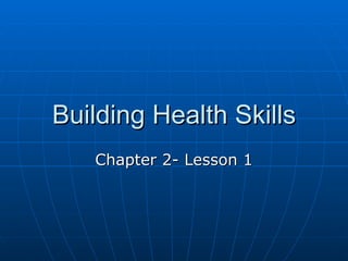 Building Health Skills Chapter 2- Lesson 1 