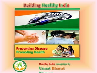 Healthy India campaign by
Unnat Bharat
Preventing Disease
Promoting Health
 