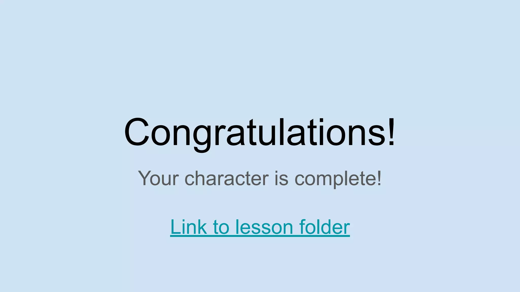 Congratulations!
Your character is complete!
Link to lesson folder
 