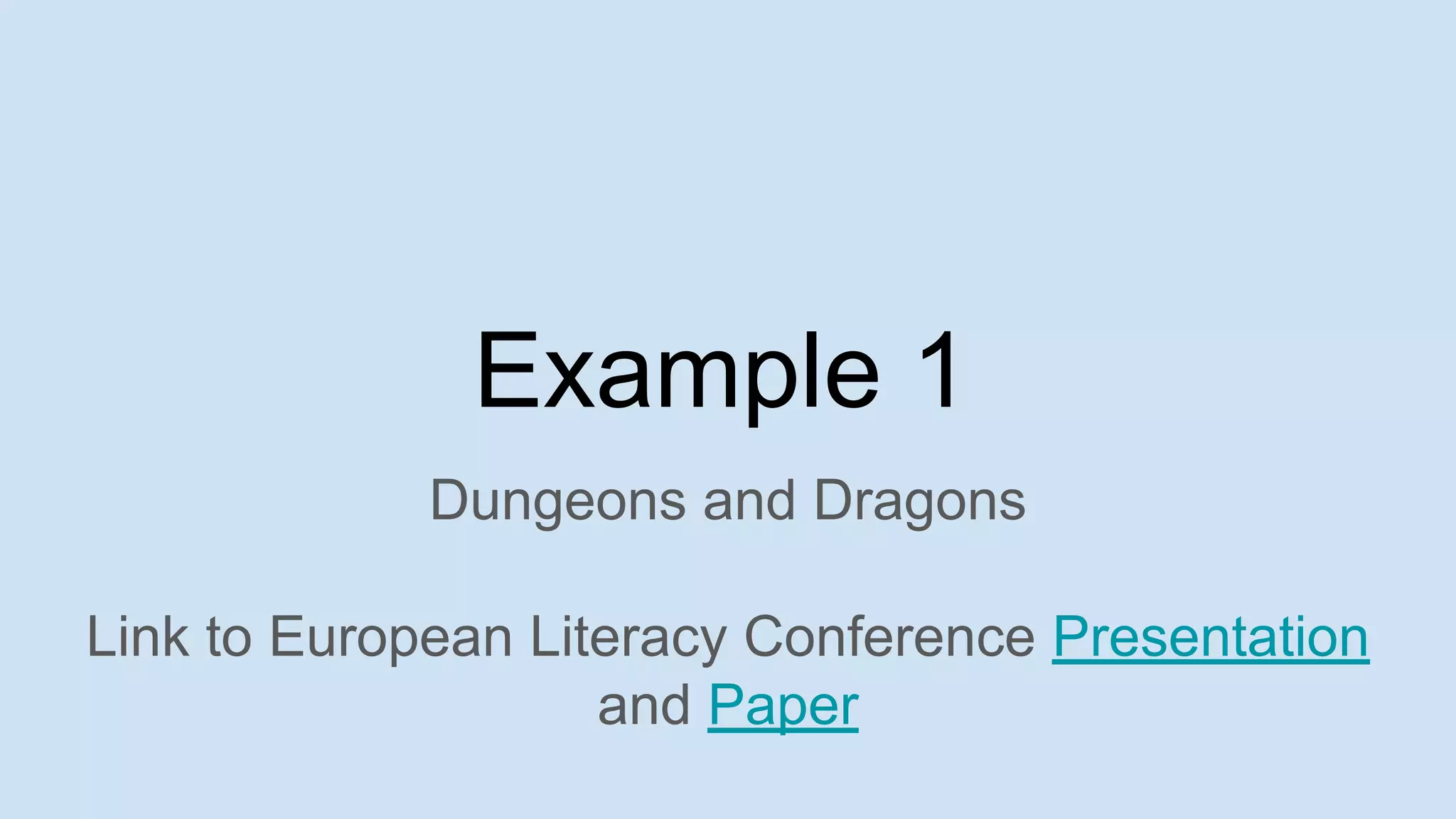 Dungeons and Dragons
Link to European Literacy Conference Presentation
and Paper
Example 1
 