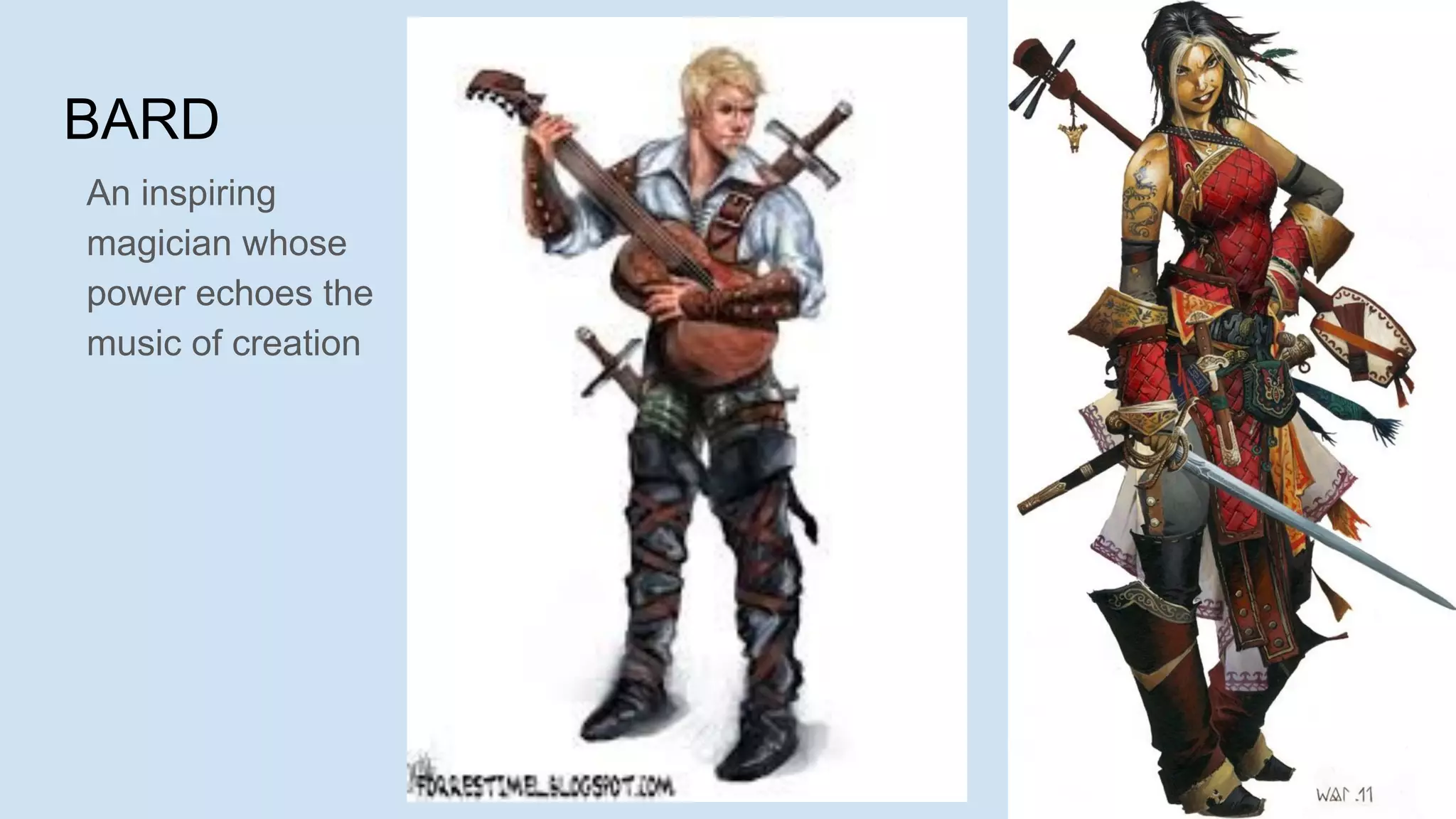 BARD
An inspiring
magician whose
power echoes the
music of creation
 