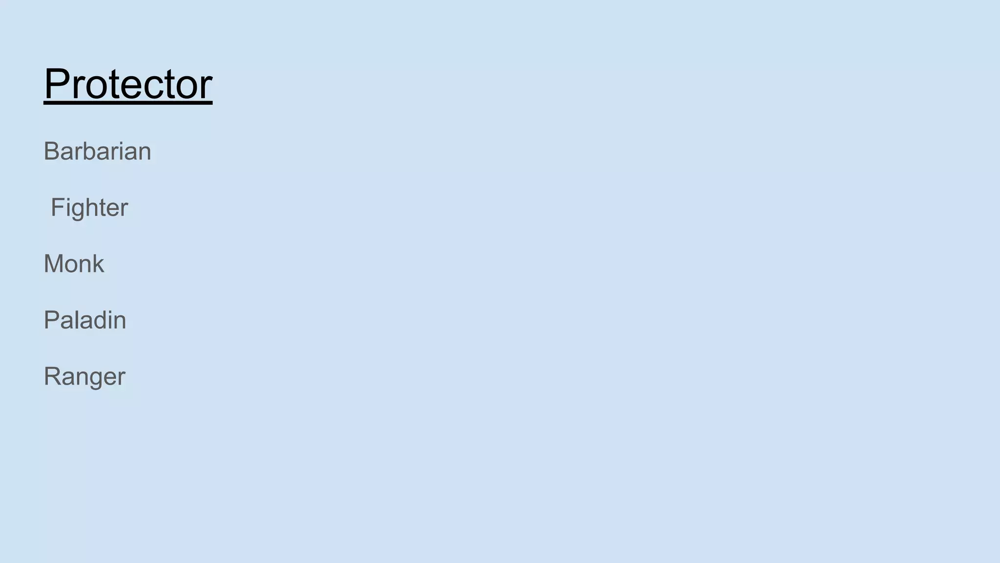 Protector
Barbarian
Fighter
Monk
Paladin
Ranger
 