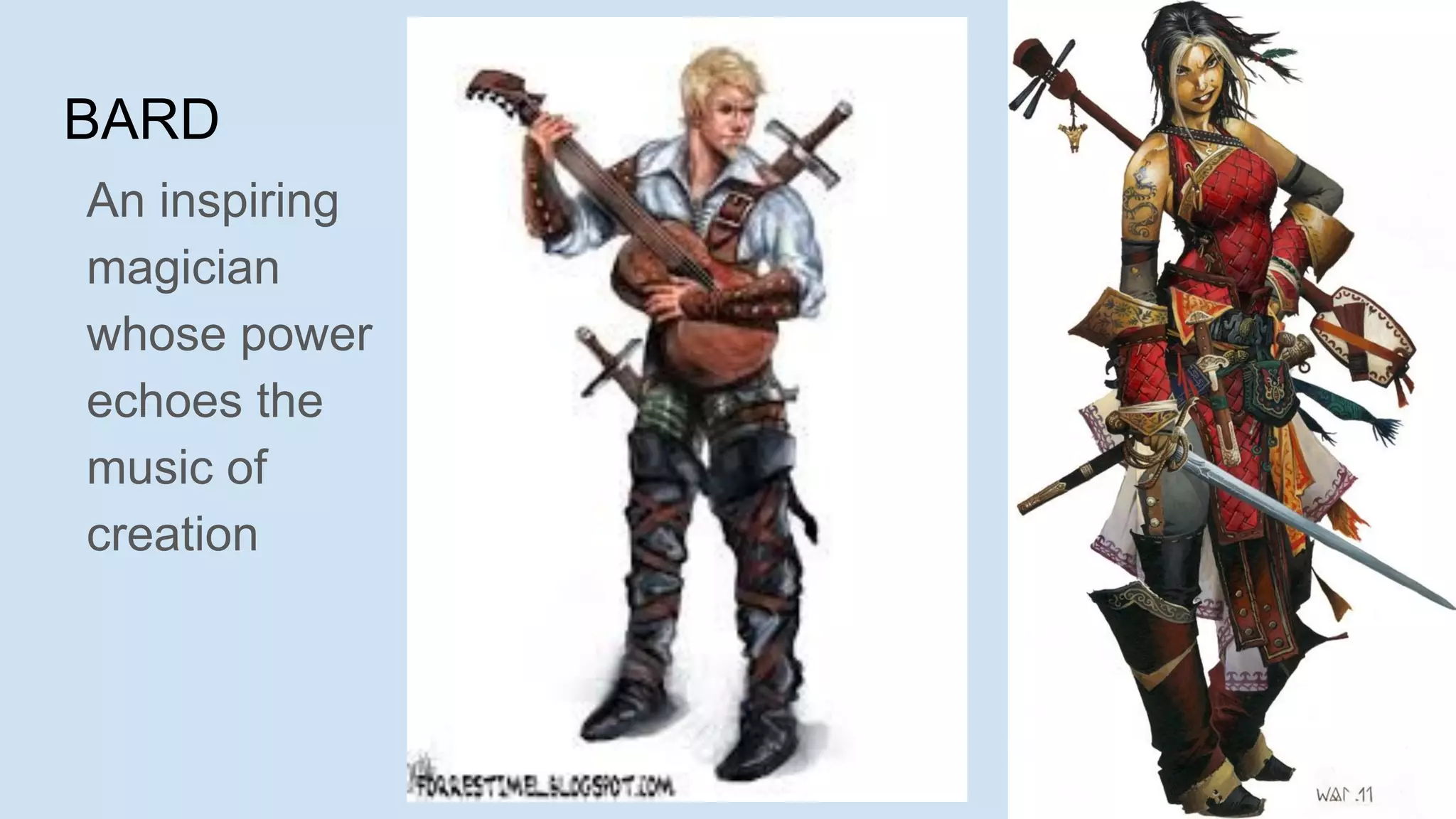 BARD
An inspiring
magician
whose power
echoes the
music of
creation
 