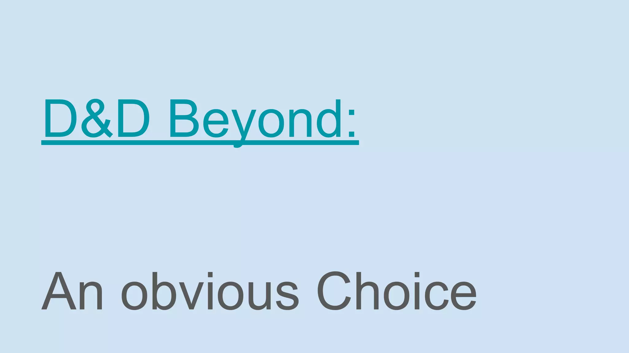 D&D Beyond:
An obvious Choice
 