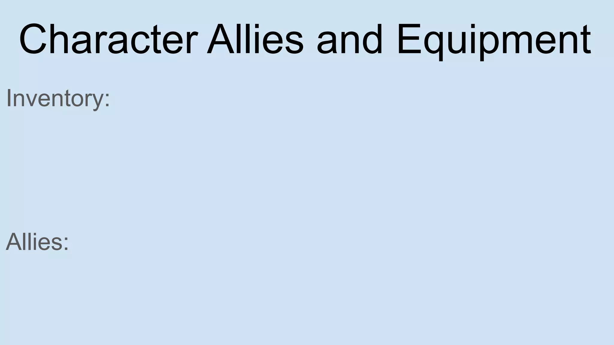 Character Allies and Equipment
Inventory:
Allies:
 