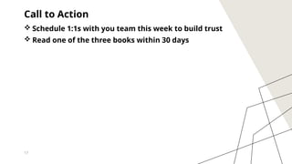 17
Call to Action
 Schedule 1:1s with you team this week to build trust
 Read one of the three books within 30 days
 