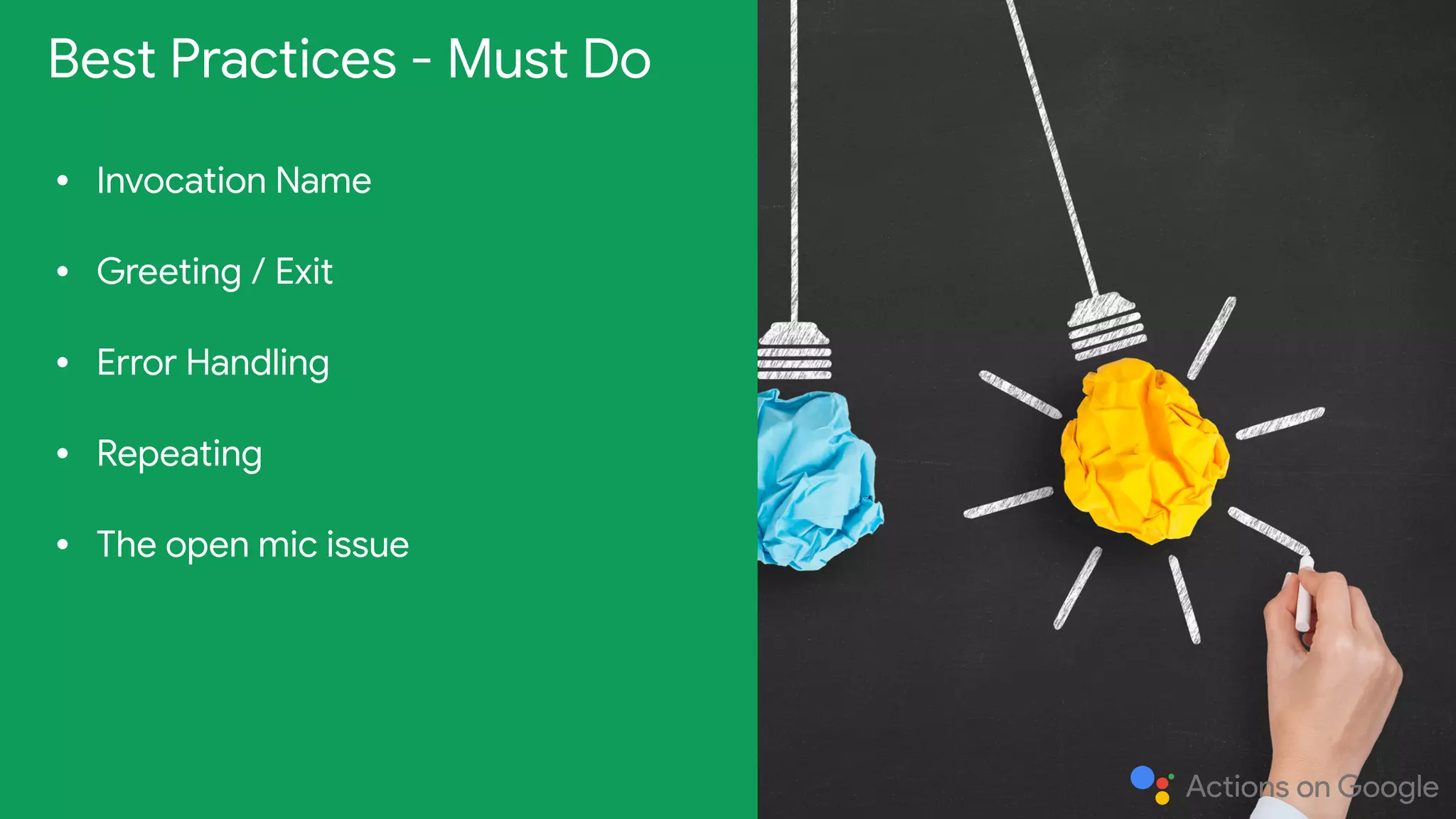 • Invocation Name

• Greeting / Exit

• Error Handling

• Repeating

• The open mic issue
Best Practices - Must Do
 