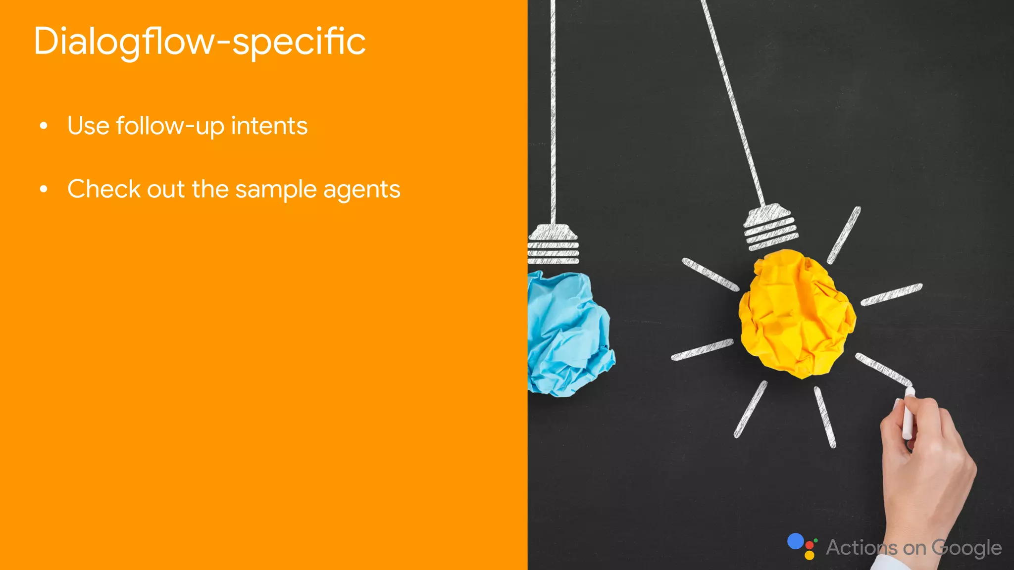 • Use follow-up intents

• Check out the sample agents
Dialogflow-specific
 