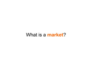 What is a market?
 