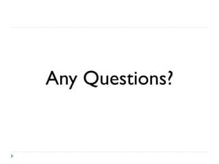 Any Questions?
 