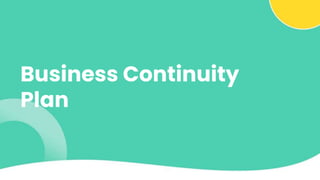 Business Continuity
Plan
 
