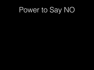 Power to Say NO
 