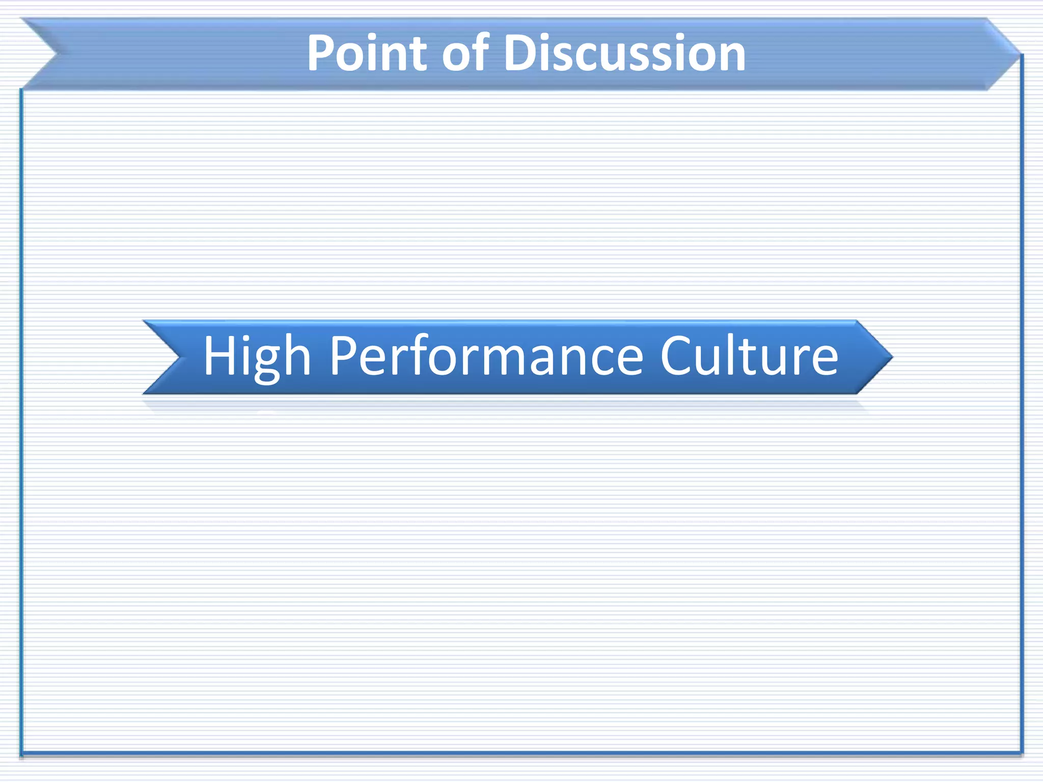 Point of Discussion
High Performance Culture
 