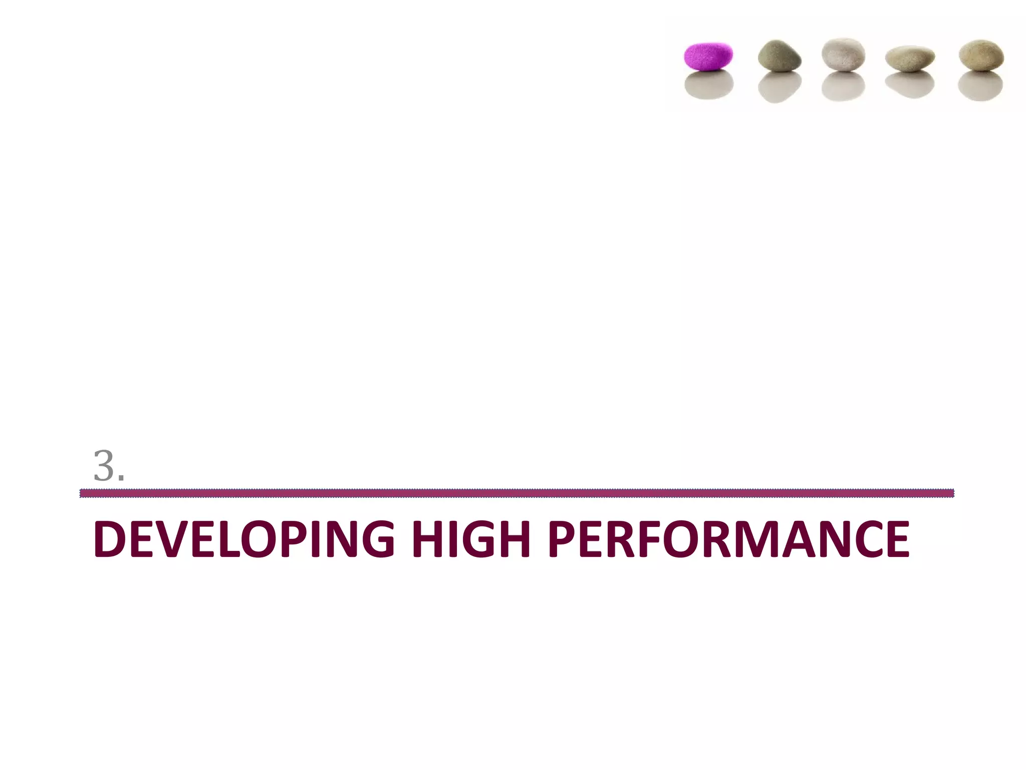 3.
DEVELOPING HIGH PERFORMANCE
 