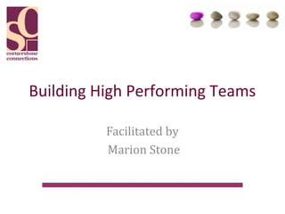 Building High Performing Teams

          Facilitated by
          Marion Stone
 