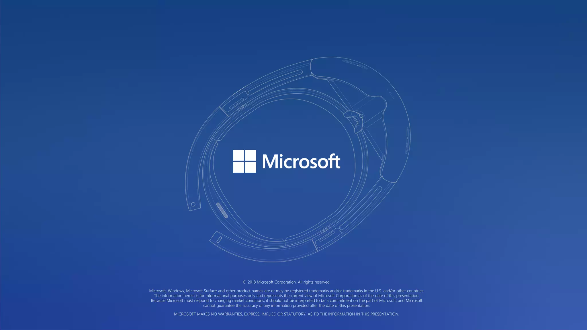 © 2018 Microsoft Corporation. All rights reserved.
Microsoft, Windows, Microsoft Surface and other product names are or may be registered trademarks and/or trademarks in the U.S. and/or other countries.
The information herein is for informational purposes only and represents the current view of Microsoft Corporation as of the date of this presentation.
Because Microsoft must respond to changing market conditions, it should not be interpreted to be a commitment on the part of Microsoft, and Microsoft
cannot guarantee the accuracy of any information provided after the date of this presentation.
MICROSOFT MAKES NO WARRANTIES, EXPRESS, IMPLIED OR STATUTORY, AS TO THE INFORMATION IN THIS PRESENTATION.
 