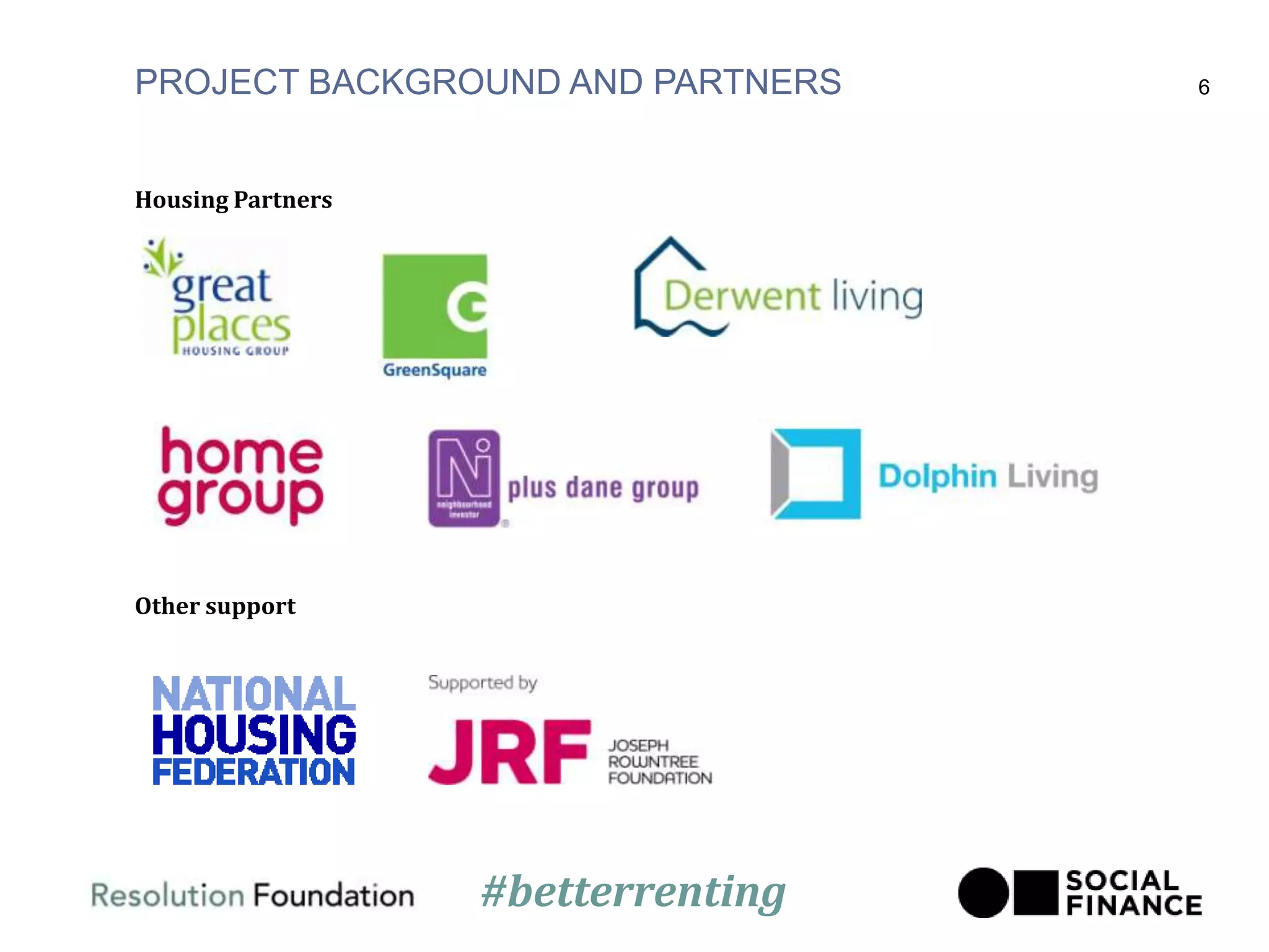 PROJECT BACKGROUND AND PARTNERS
Housing Partners
Other support
6
#betterrenting
 