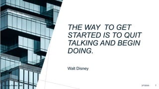 THE WAY TO GET
STARTED IS TO QUIT
TALKING AND BEGIN
DOING.
Walt Disney
2/7/20XX 7
Sample Footer Text
 