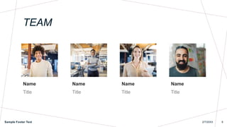 TEAM
Name
Title
Name
Title
Name
Title
Name
Title
Sample Footer Text 2/7/20XX 8
 