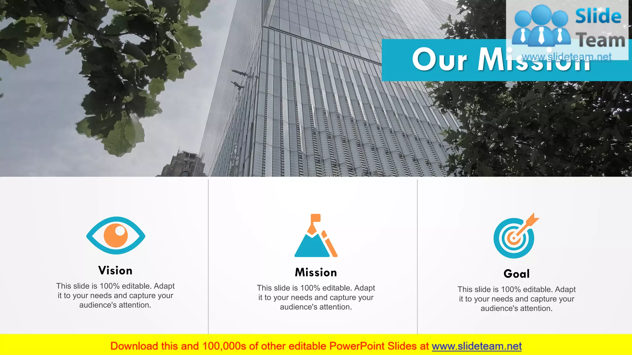 Vision
This slide is 100% editable. Adapt
it to your needs and capture your
audience's attention.
Mission
This slide is 100% editable. Adapt
it to your needs and capture your
audience's attention.
Goal
This slide is 100% editable. Adapt
it to your needs and capture your
audience's attention.
Our Mission
17
 